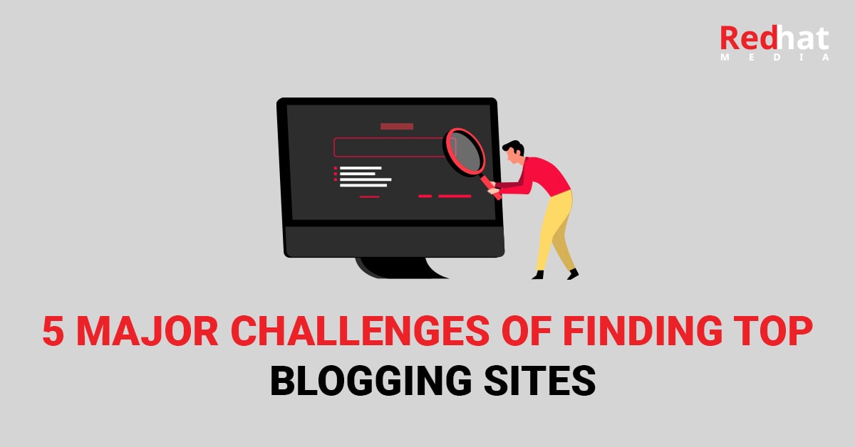 5 Major Challenges Of Finding Top Blogging Sites