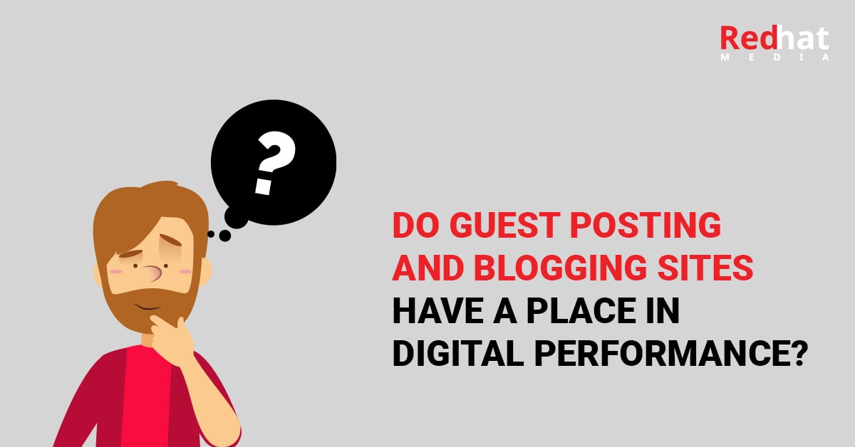 Do Guest Posting And Blogging Sites Have A Place In Digital Performance