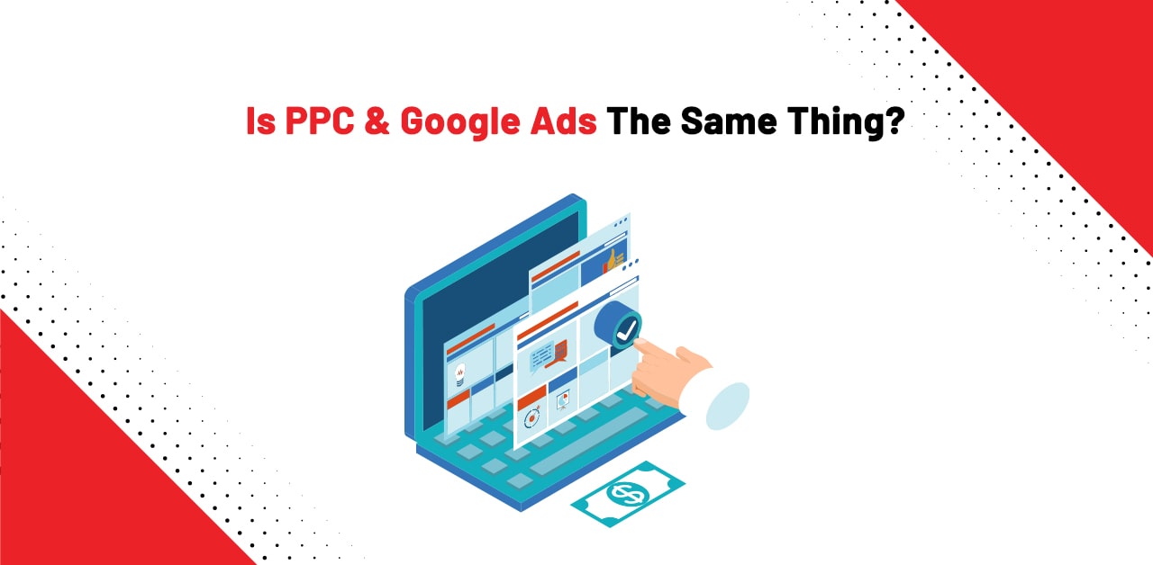 Is PPC & Google Ads The Same Thing?